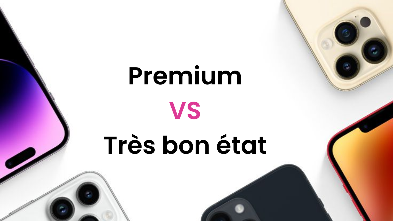 iPhone d’occasion Premium vs Très bon état : lequel choisir ?